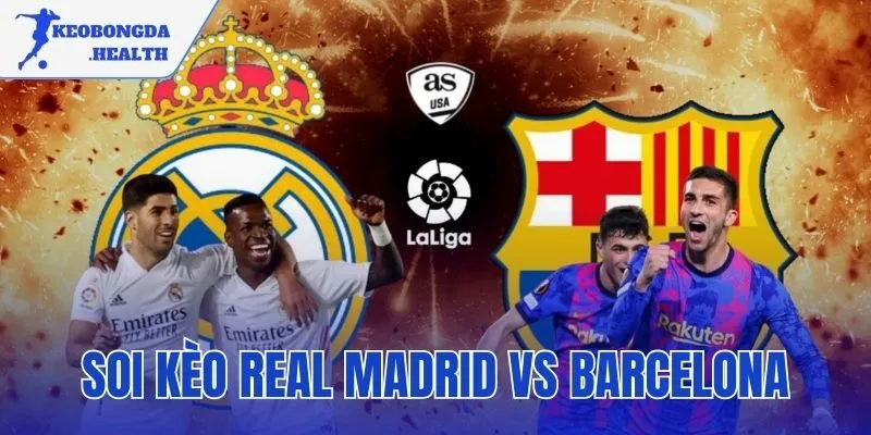 Soi Kèo Real Madrid Vs Barcelona