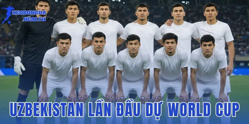 Uzbekistan Lần Đầu Dự World Cup